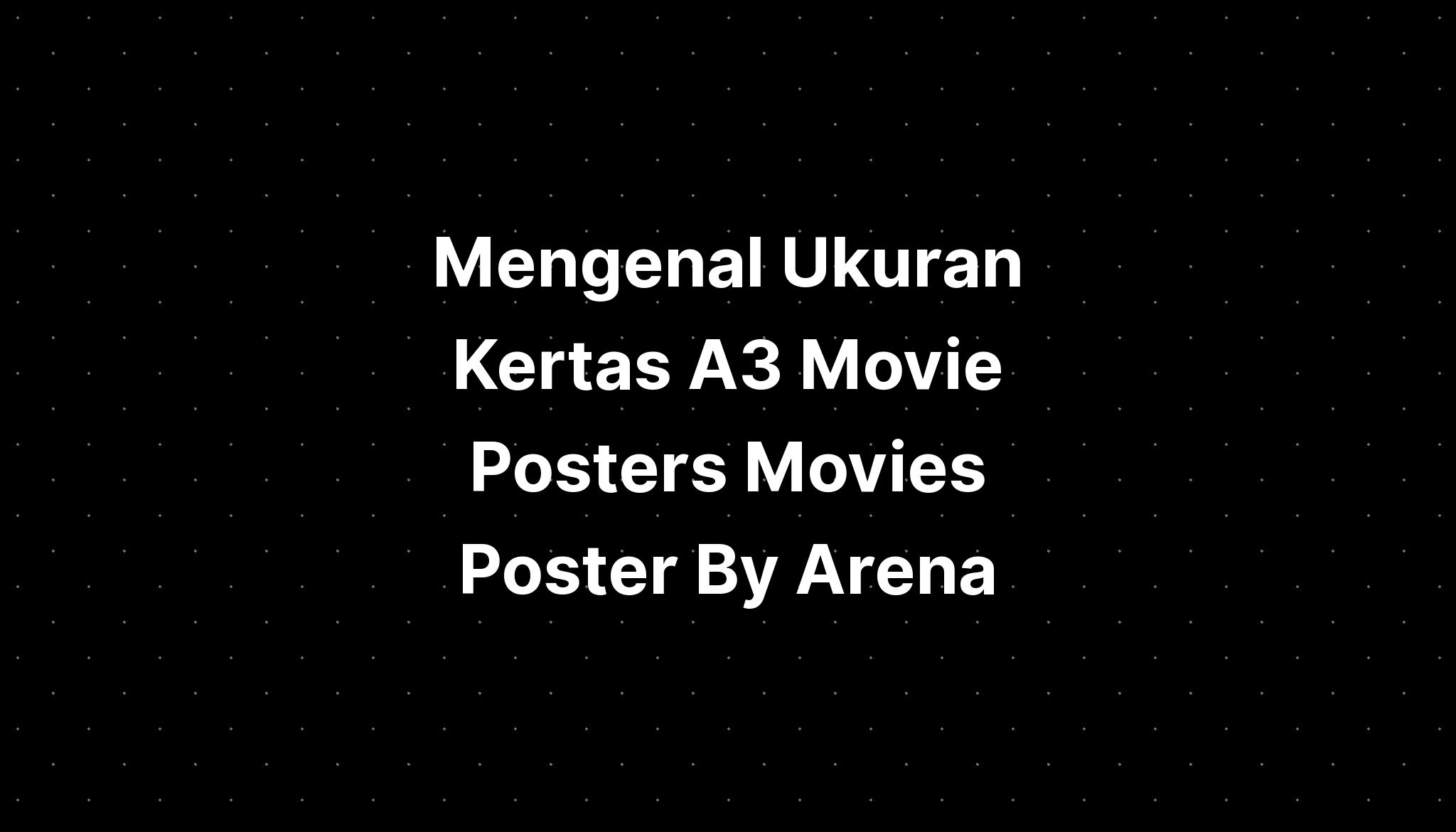 Mengenal Ukuran Kertas A3 Movie Posters Movies Poster By Arena - IMAGESEE