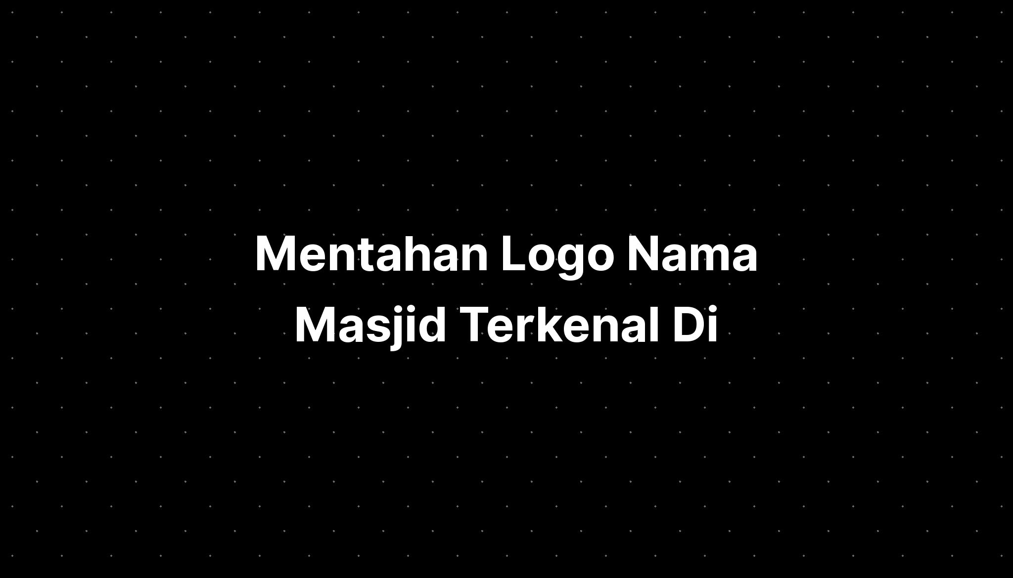 Mentahan Logo Nama Masjid Terkenal Di - IMAGESEE