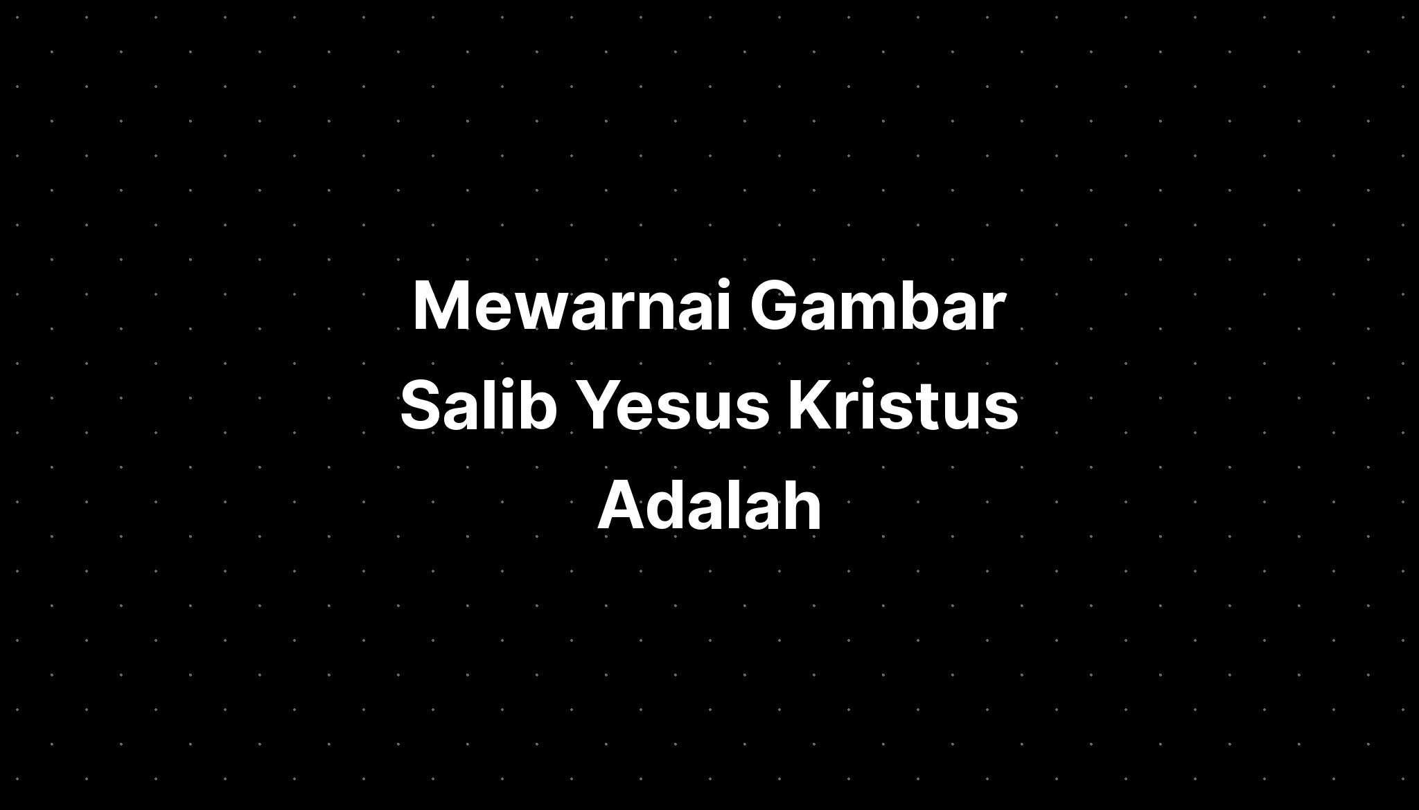 Mewarnai Gambar Salib Yesus Kristus Adalah - Imagesee