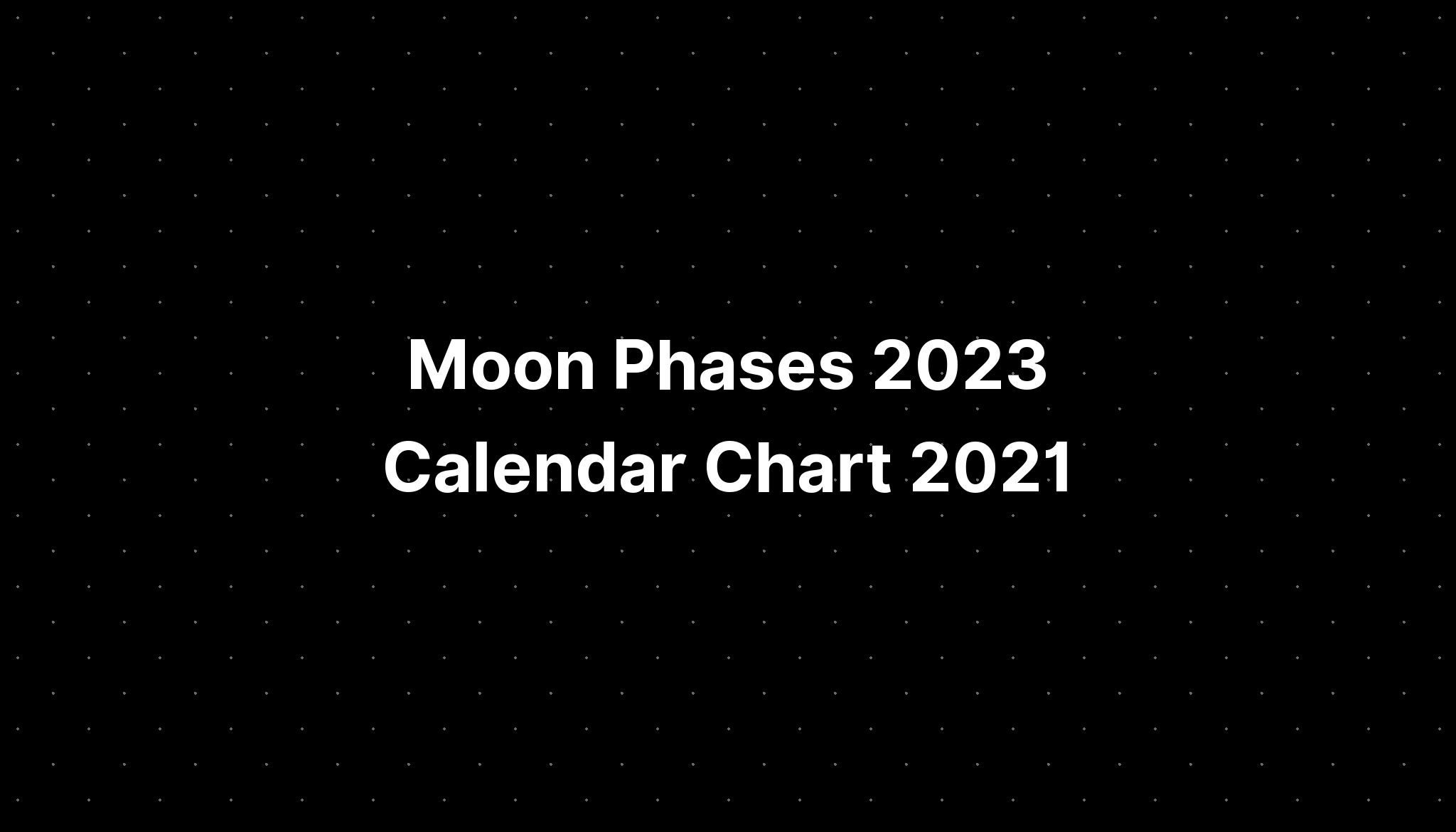 Moon Phases 2023 Calendar Chart 2021 - PELAJARAN