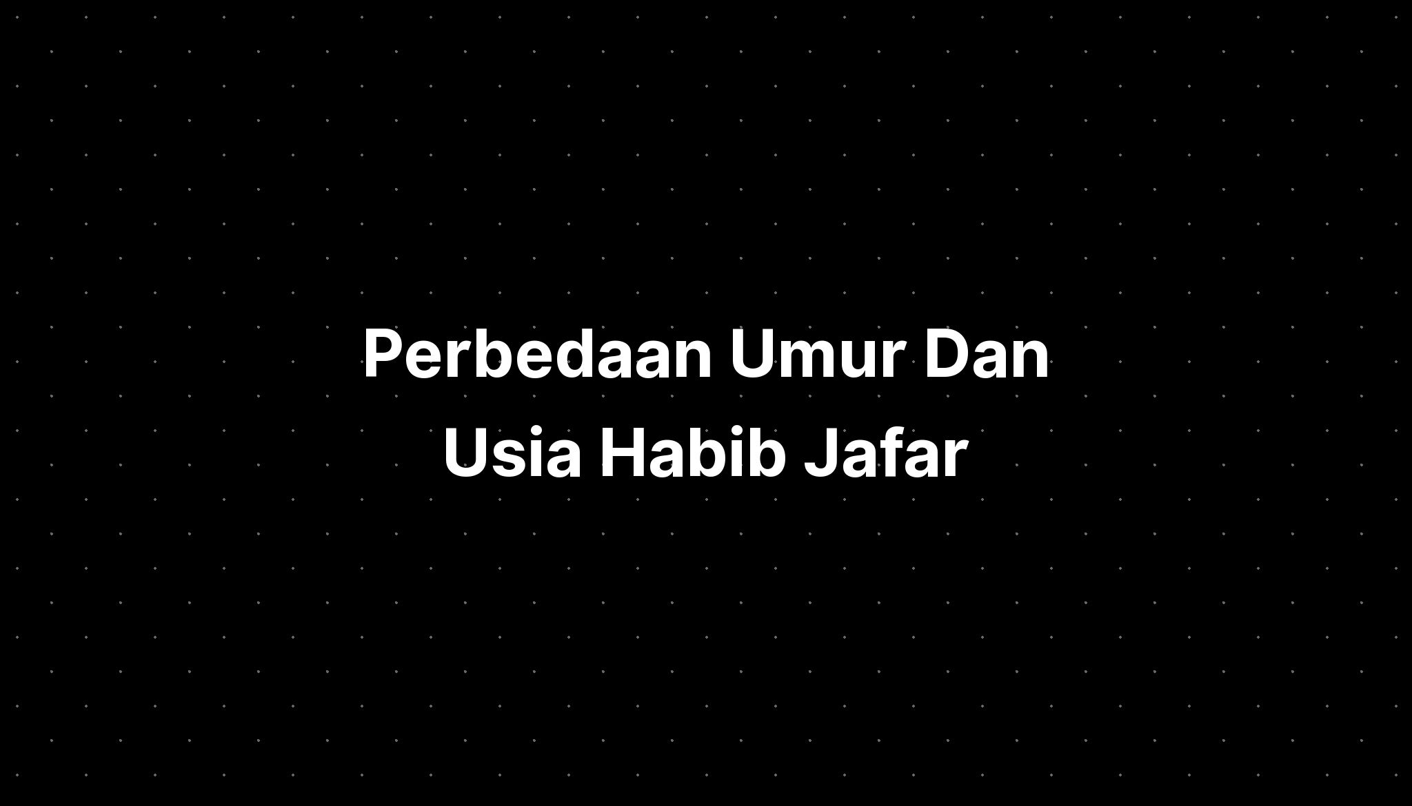 Perbedaan Umur Dan Usia Habib Jafar Istri - Imagesee