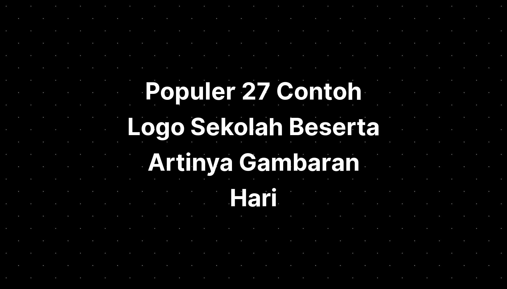 Populer 27 Contoh Logo Sekolah Beserta Artinya Gambaran Hari - Imagesee