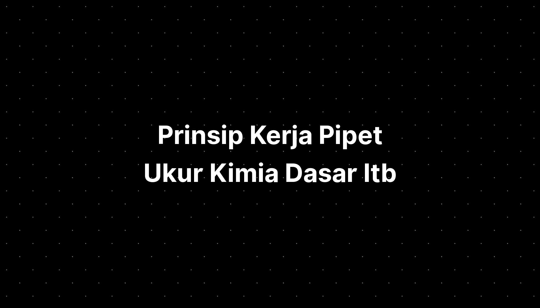 Prinsip Kerja Pipet Ukur Kimia Dasar Itb Stretch Causing - IMAGESEE