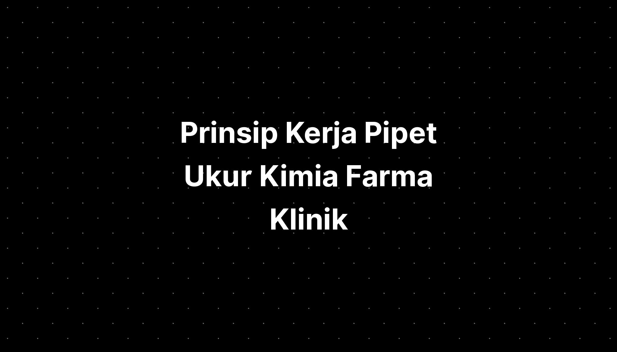 Prinsip Kerja Pipet Ukur Kimia Farma Klinik Pratama Undip - IMAGESEE