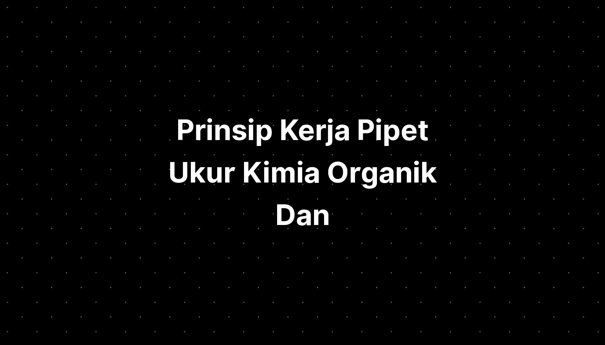 Prinsip Kerja Pipet Ukur Kimia Organik Dan Anorganik Adalah - IMAGESEE