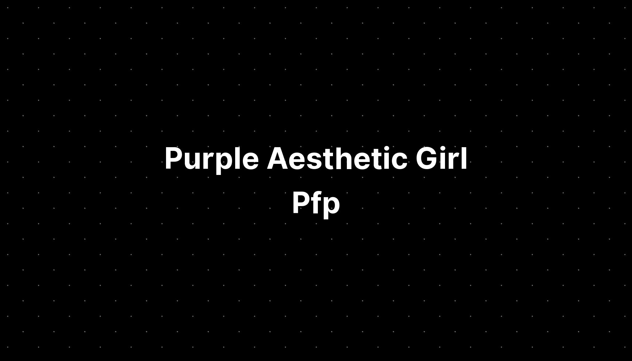 Purple Aesthetic Girl Pfp - IMAGESEE