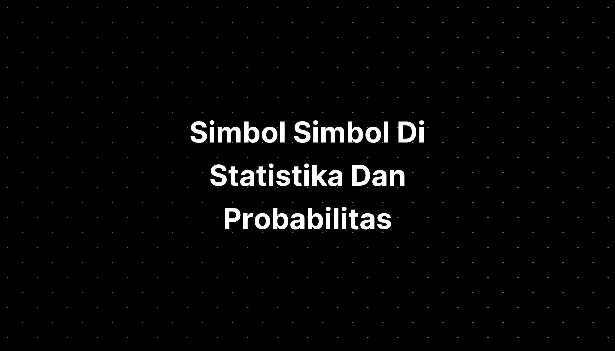 Simbol Simbol Di Statistika Dan Probabilitas - IMAGESEE