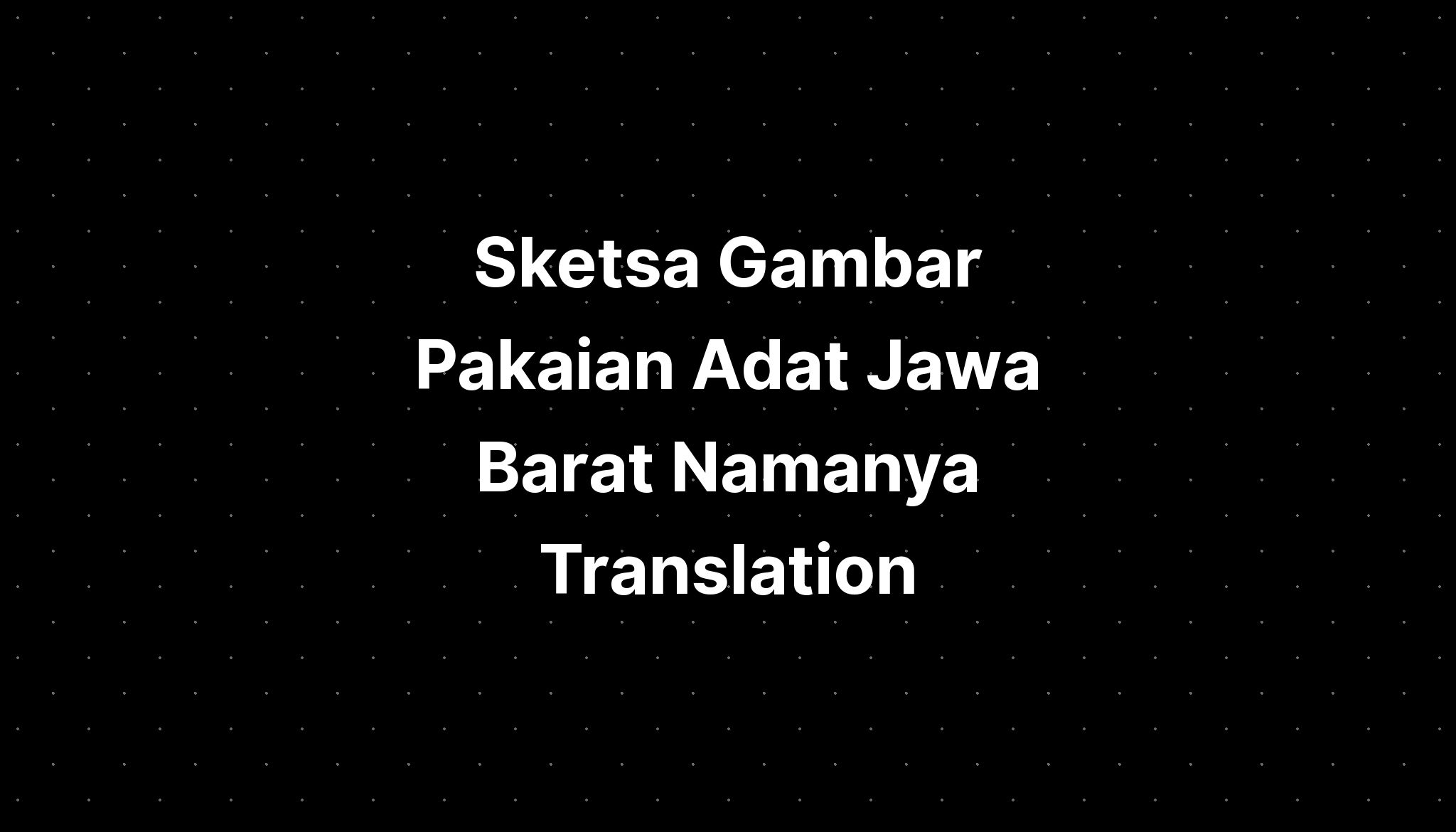 Sketsa Gambar Pakaian Adat Jawa Barat Namanya Translation - IMAGESEE