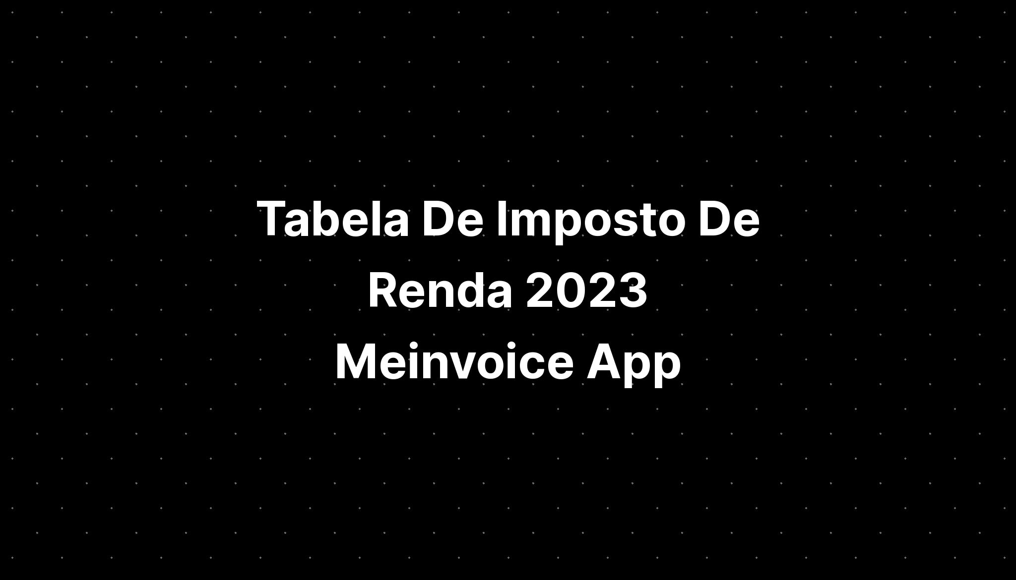 Tabela De Imposto De Renda 2023 Meinvoice Download Zoom - IMAGESEE