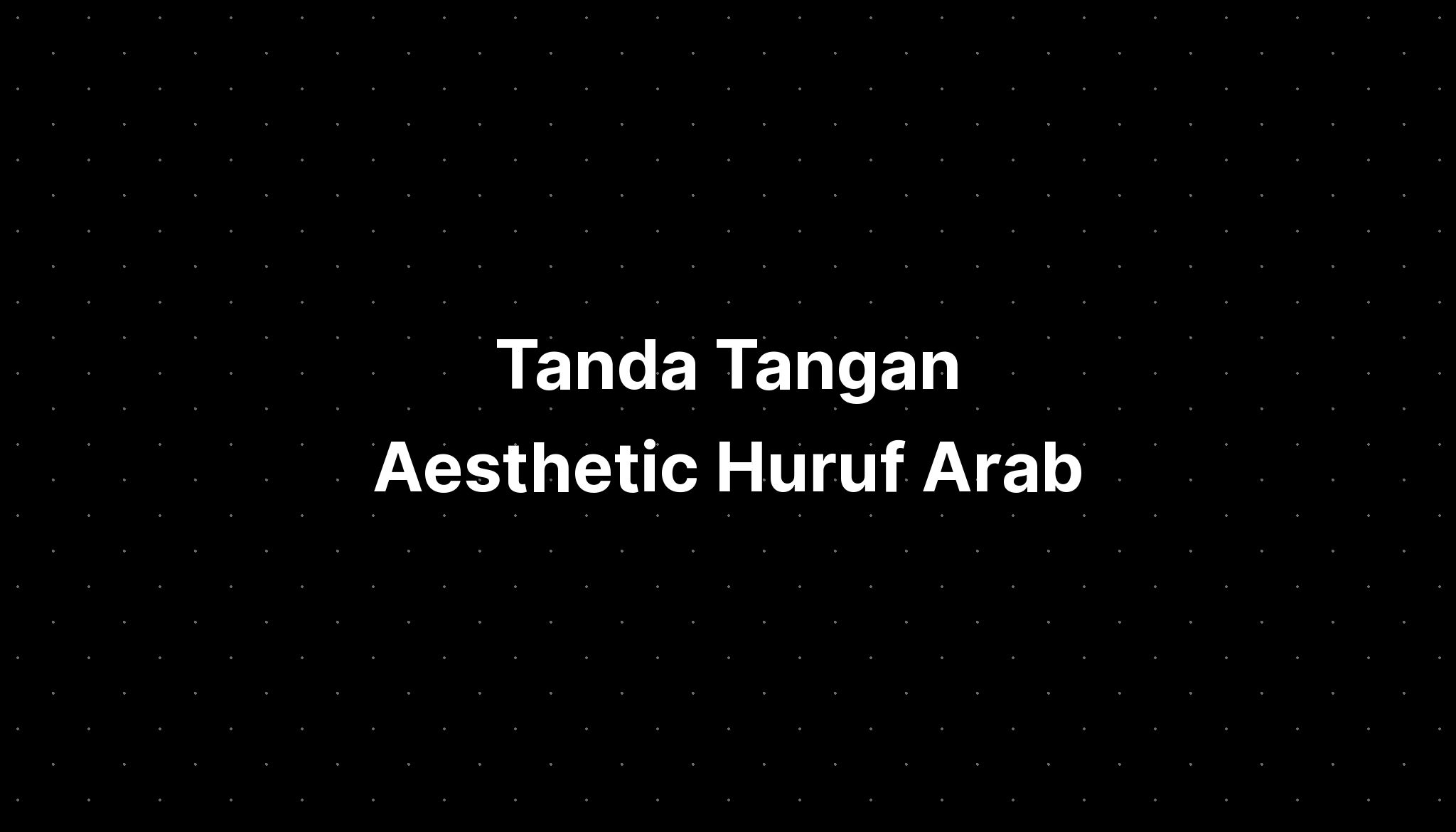 Tanda Tangan Aesthetic Huruf Arab - IMAGESEE