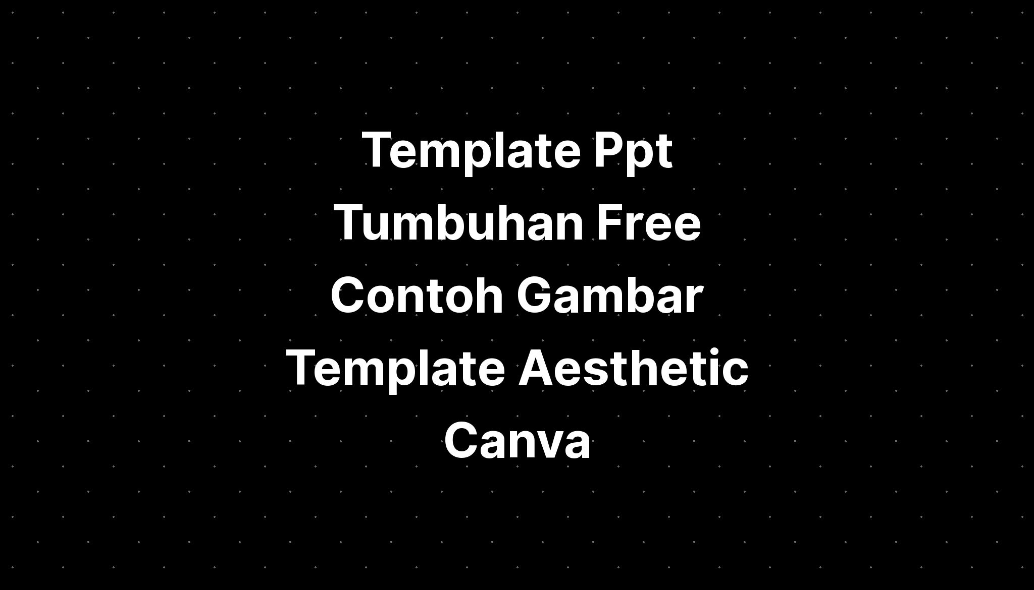 Template Ppt Tumbuhan Free Contoh Gambar Template Aesthetic Canva ...