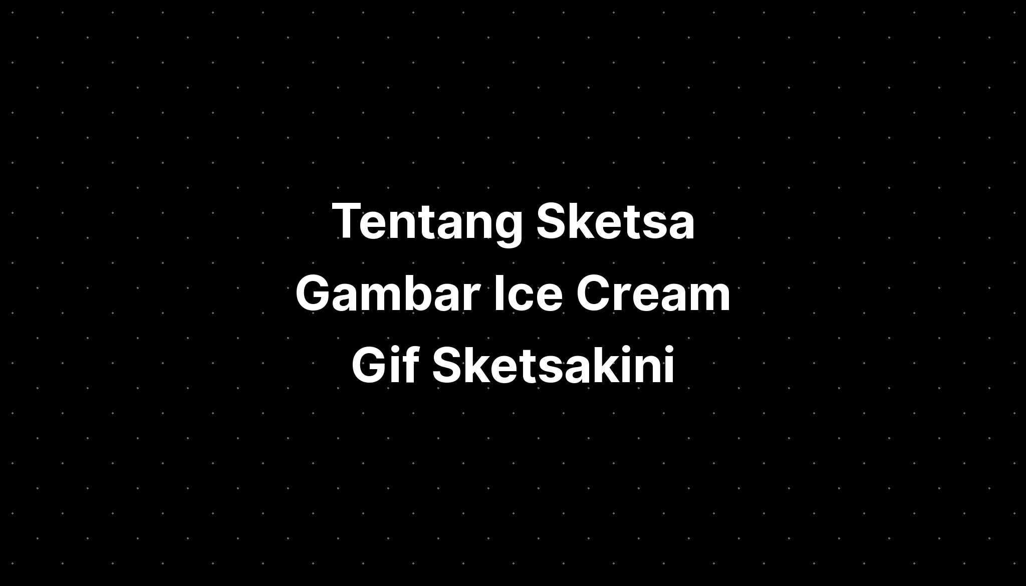 Tentang Sketsa Gambar Ice Cream Gif Sketsakini - IMAGESEE