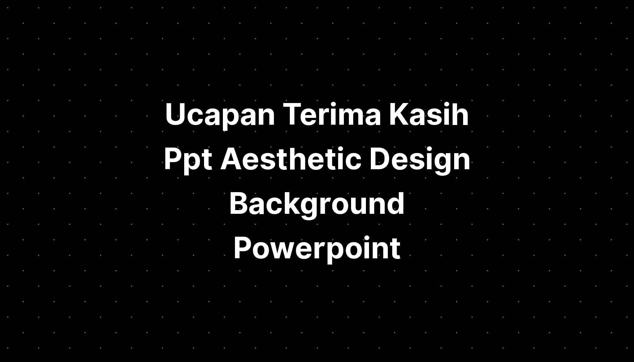 Ucapan Terima Kasih Ppt Aesthetic Design Background Powerpoint - IMAGESEE