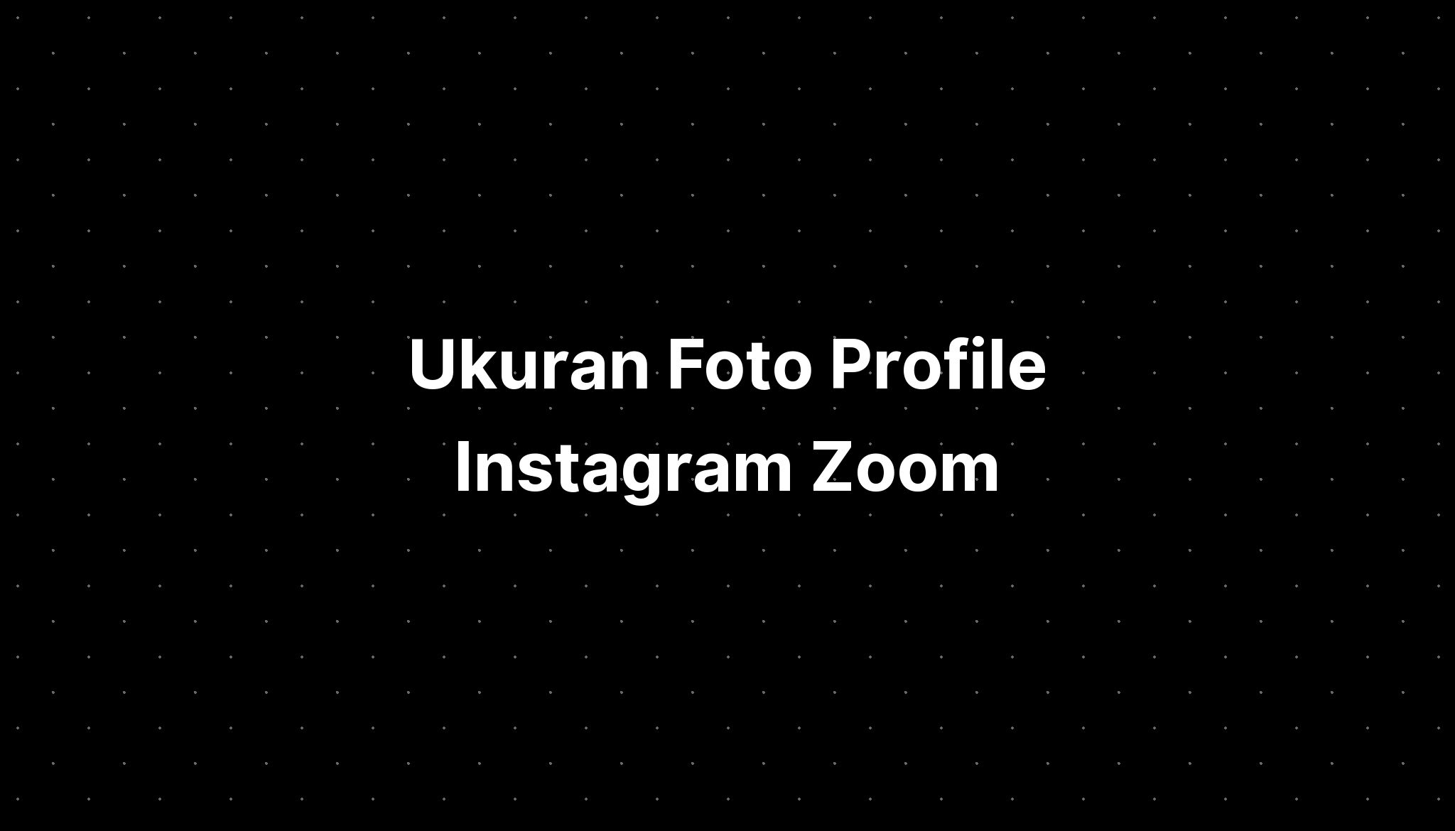 Ukuran Profile Picture Instagram Zoom Dpa - IMAGESEE