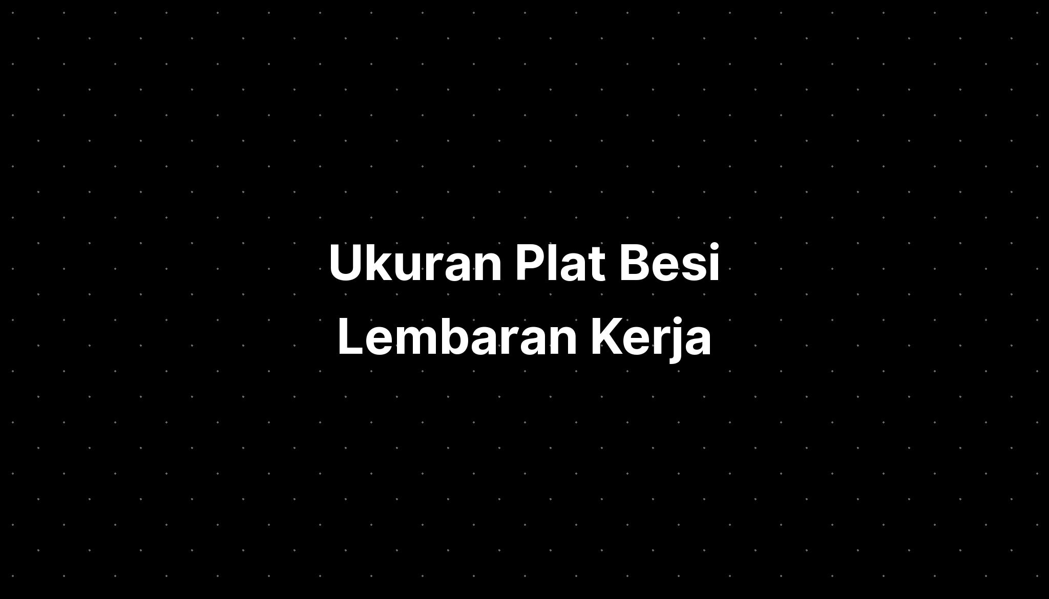 Ukuran Plat Besi Lembaran Kerja - IMAGESEE